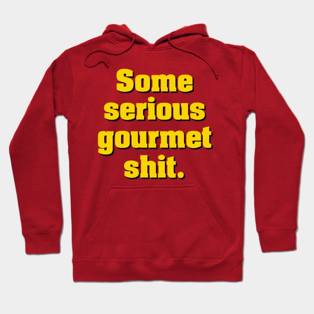 Some Serious Gourmet Shit Hoodie by NotoriousMedia